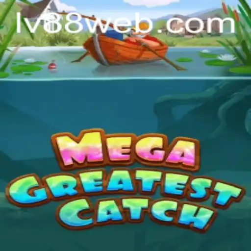 MegaGreatestCatch: Dive into the Ultimate Gaming Experience on LV88.COM